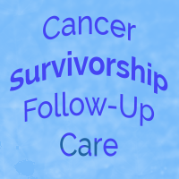 Cancer Survivorship Follow-Up Care