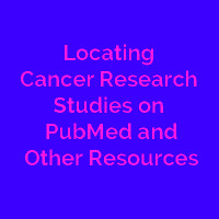 Locating Cancer Research Studies on PubMed and Other Resorces