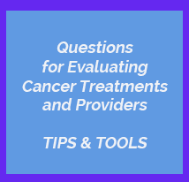 Questions for Evaluating Cancer Treatments and Providers 5